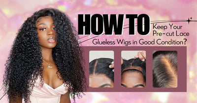 How to Take Care Of Your Pre-cut Lace Glueless Wigs in Good Condition?