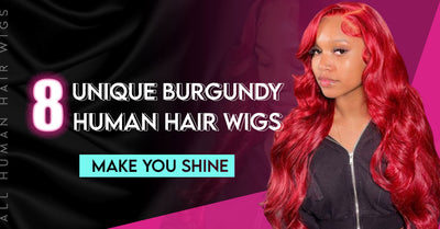 8 Unique Burgundy Human Hair Wigs Make You Shine