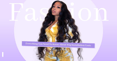 Everything You Need To Know About Wig Installation Costs