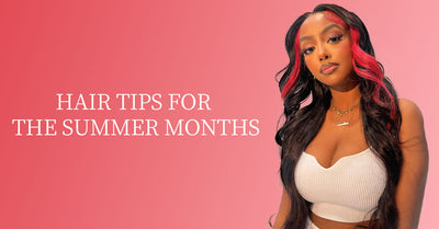 Hair Tips for The Summer Months