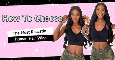 How To Choose The Most Realistic Human Hair Wigs