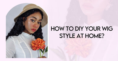 How To DIY Your Wig Style At Home?