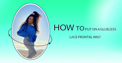 How To Put On A Glueless Lace Frontal Wig?