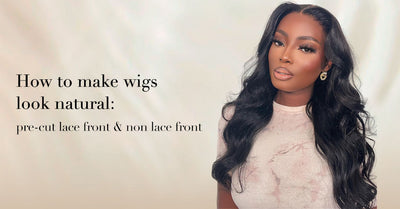 How to make wigs look natural: pre-cut lace front & non lace front