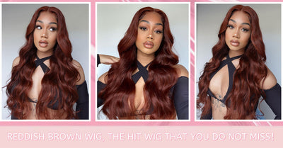 Reddish Brown Wig, The Hit Wig That You Do Not Miss!