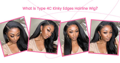What is Type 4C Kinky Edges Hairline Wig?